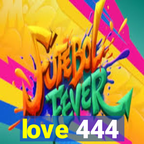 love 444